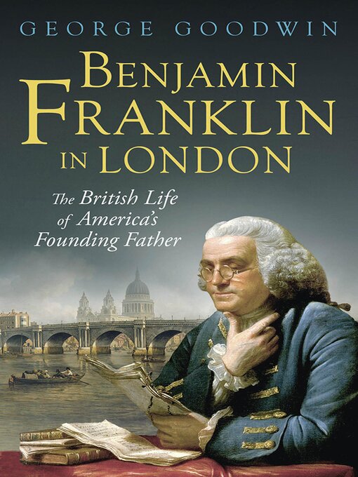 Title details for Benjamin Franklin in London by George Goodwin - Available